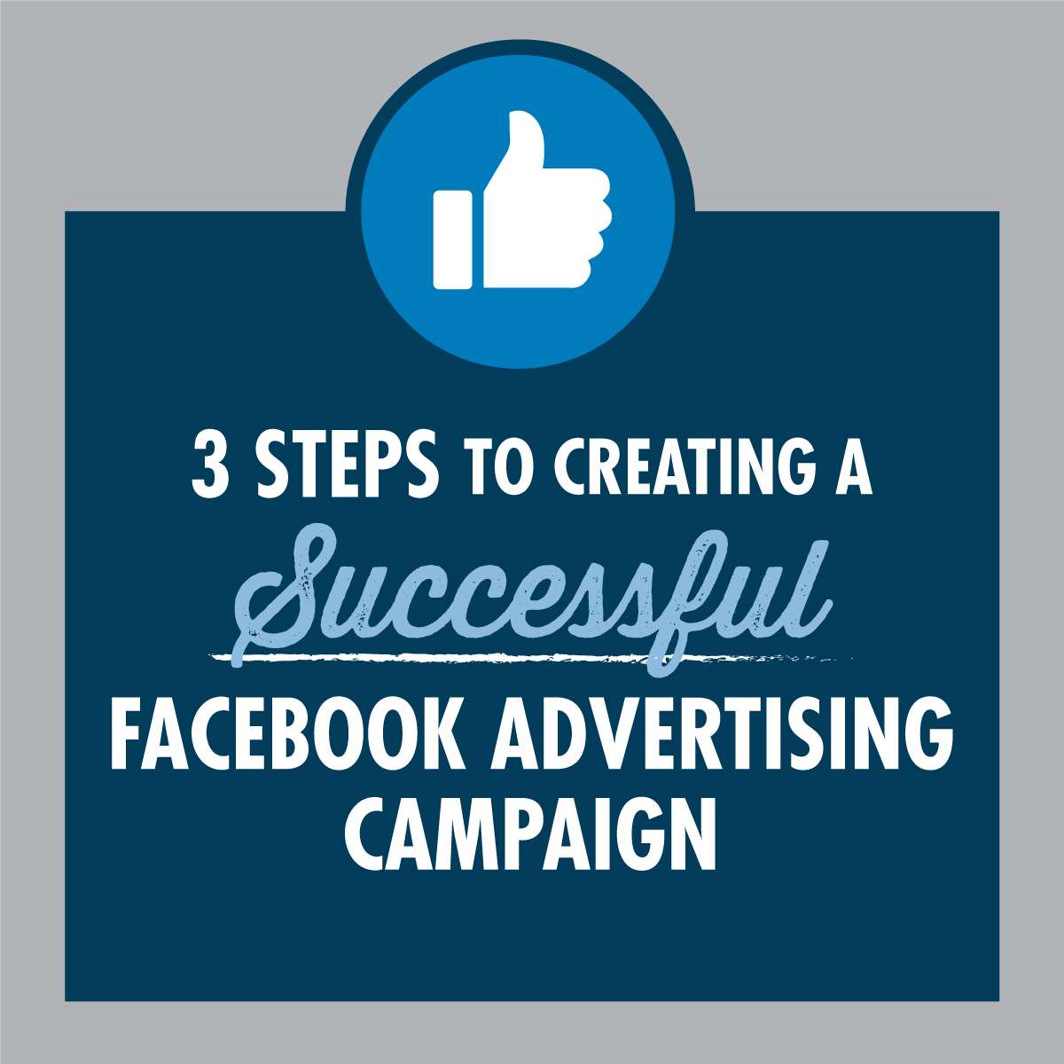 Three Steps To Creating A Successful Facebook Advertising Campaign