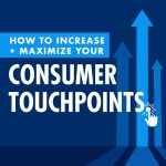 blue box with the test "How to Increase and Maximize Consumer Touchpoints" in white letters