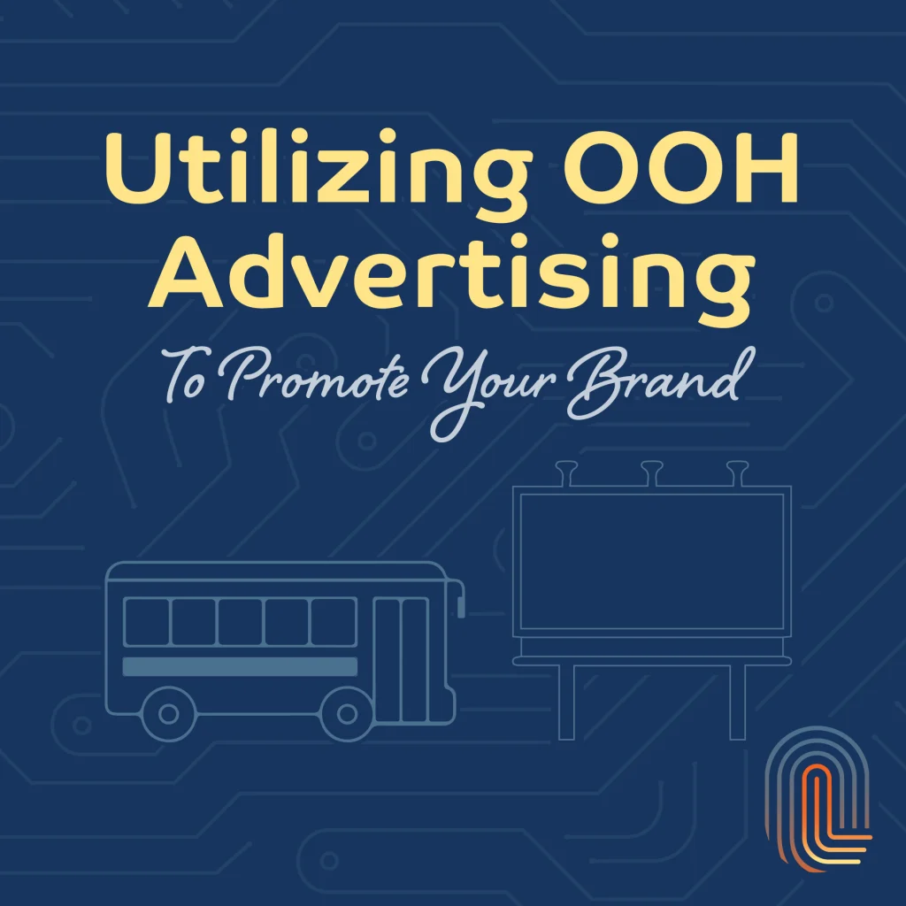 Utilizing OOH Advertising to Promote Your Brand - Billboards, Bus, & outdoor advertising