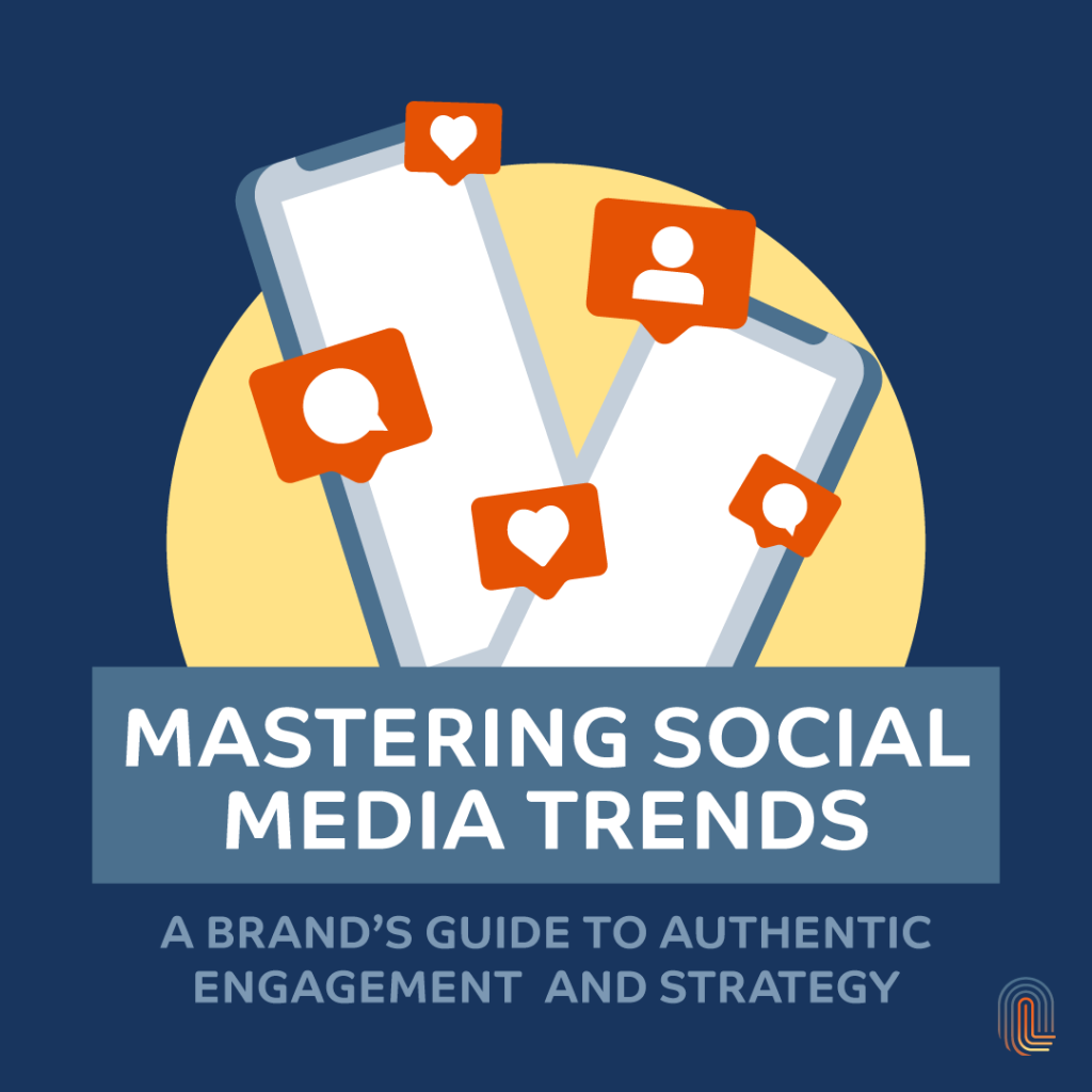 Mastering Social Media Trends: A Brand’s Guide to Authentic Engagement and Strategy