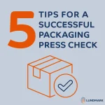 Image with text: 5 Tips for a Successful Packaging Press Check. Features an illustration of a cardboard box and a checkmark symbol, emphasizing innovative packaging techniques. The background is light blue, and the word Lundmark with a logo is at the bottom right.